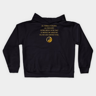 All Tremble At Violence; All Fear Death. Putting Oneself In The Place of Another, One Should Not Kill Nor Cause Another To Kill. Kids Hoodie